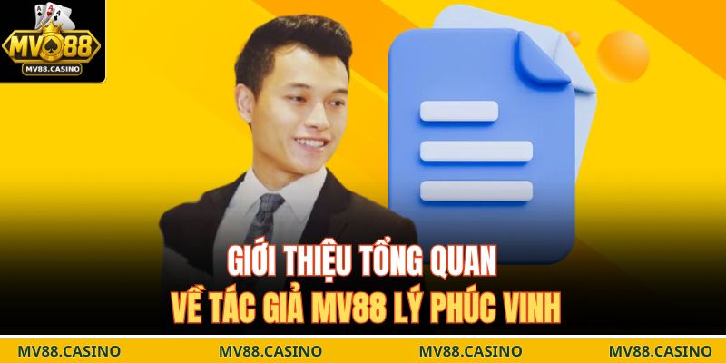 Giới thiệu tổng quan về tác giả MV88 Lý Phúc Vinh