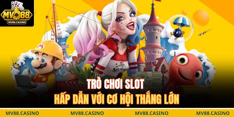 Trò chơi slot hấp dẫn với cơ hội thắng lớn